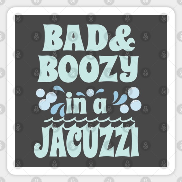 Bad and Boozy in a Jacuzzi Sticker by Yule